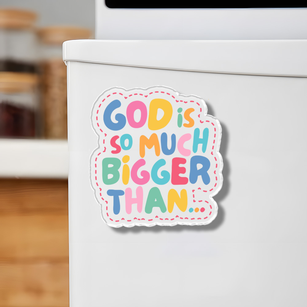 God Is So Much Bigger Than Acrylic Refrigerator Magnets