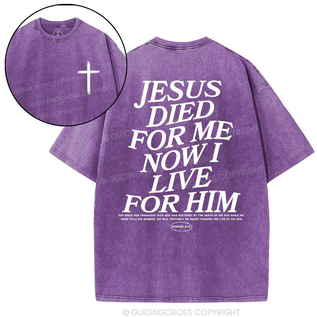 Jesus Died For Me Now I Live For Him Christian Washed T-Shit