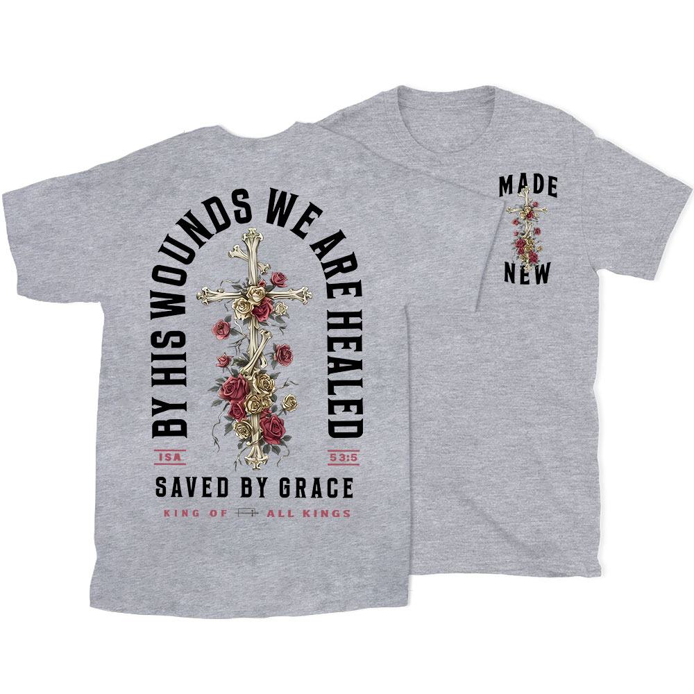 By His Wounds We Are Healed Christian T-Shirt