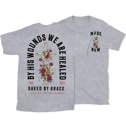 By His Wounds We Are Healed Christian T-Shirt