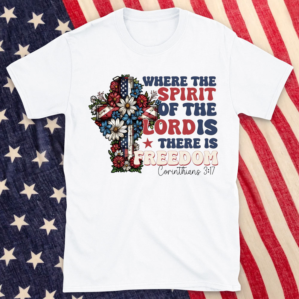 Where The Spirit Of The Lord Is There Is Freedom Christian T-Shirt