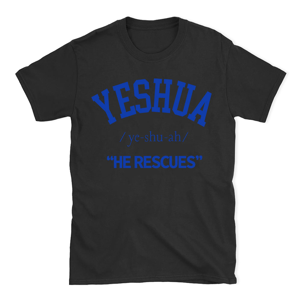 Yeshau He Rescues Christian T-Shirt