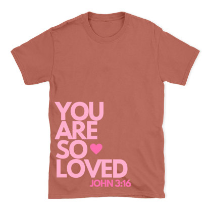You Are So Loved Christian T-Shirt