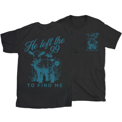He Left The 99 To Find Me Christian T-Shirt