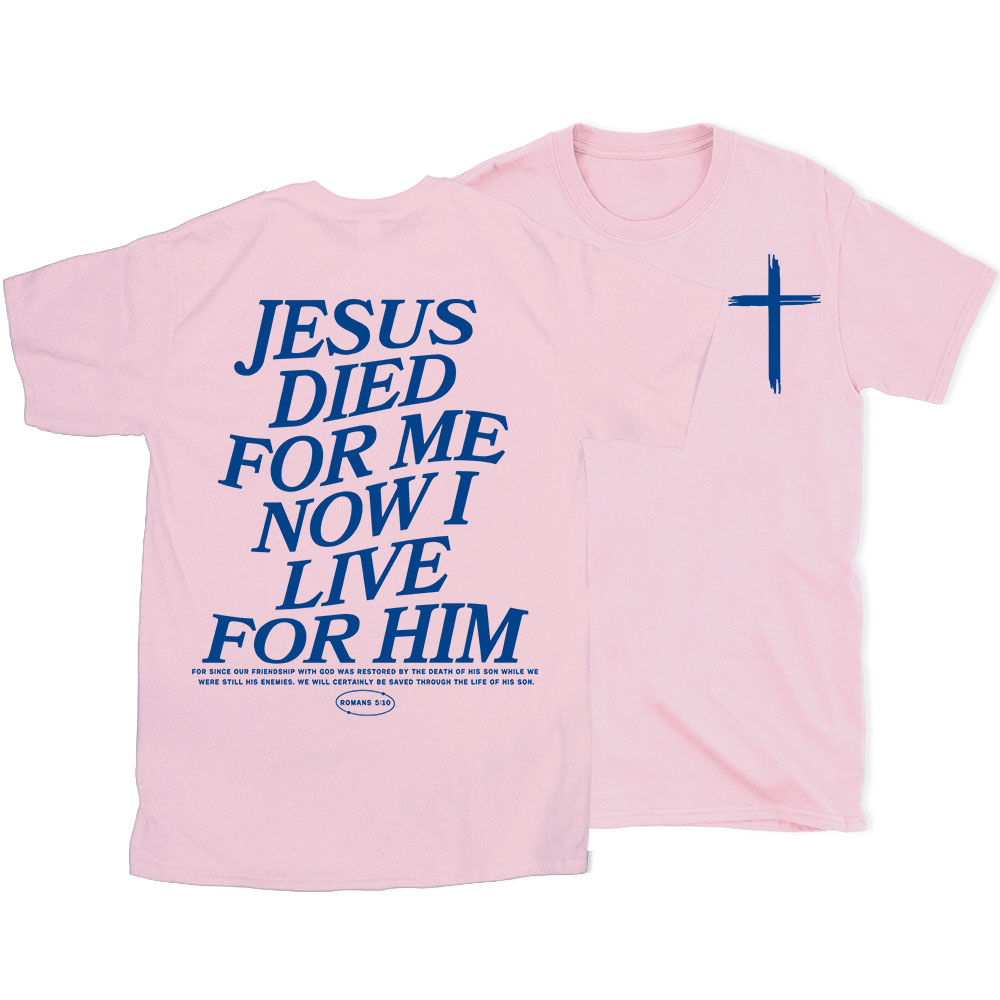 Jesus Died For Me Now I Live For Him Christian T-Shirt