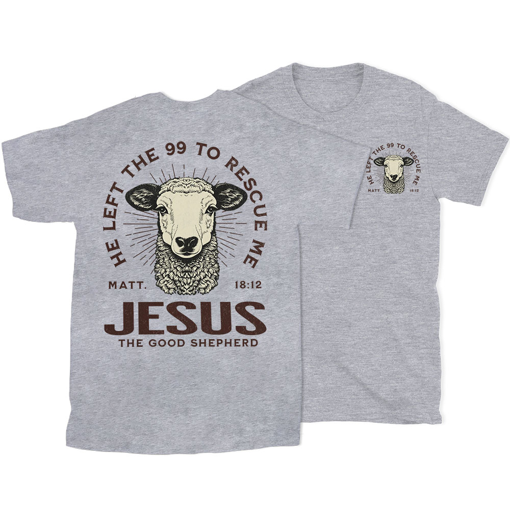 He Left The 99 To Rescue Me Christian T-Shirt