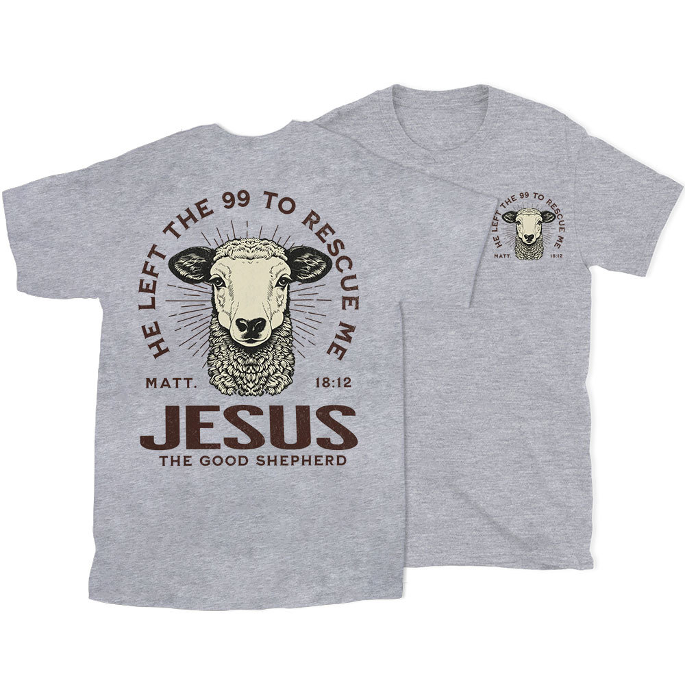 He Left The 99 To Rescue Me Christian T-Shirt