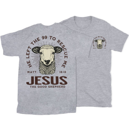 He Left The 99 To Rescue Me Christian T-Shirt