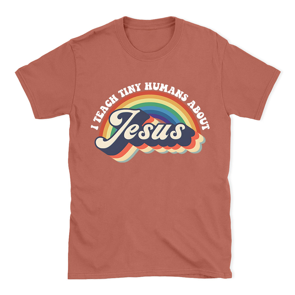 I Teach Tiny Humans About Jesus Rainbow Christian T-Shirt