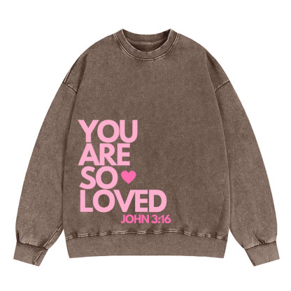 You Are So Loved Christian Christian Washed Sweatshirt