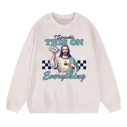 Jesus Sprinkle Faith On Everything Christian Washed Sweatshirt