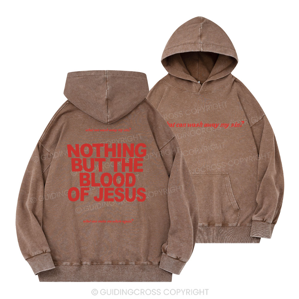 Nothing But The Blood Of Jeuss Christian Washed Hoodie