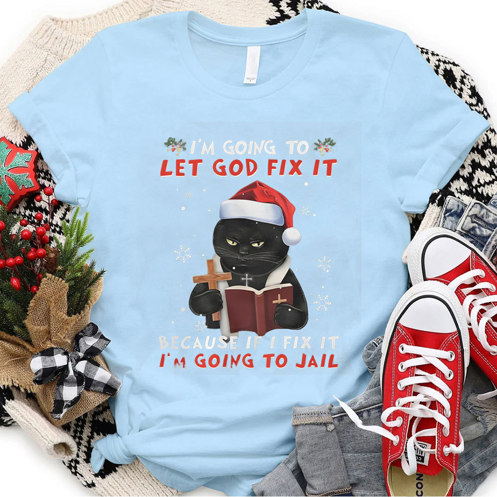 I Am Going To Let God Fix It Christian Christmas T-Shirt