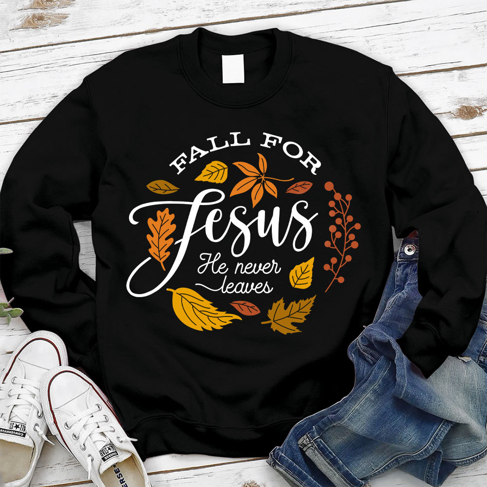 Fall For Jesus He Never Leaves Unisex Sweatshirt