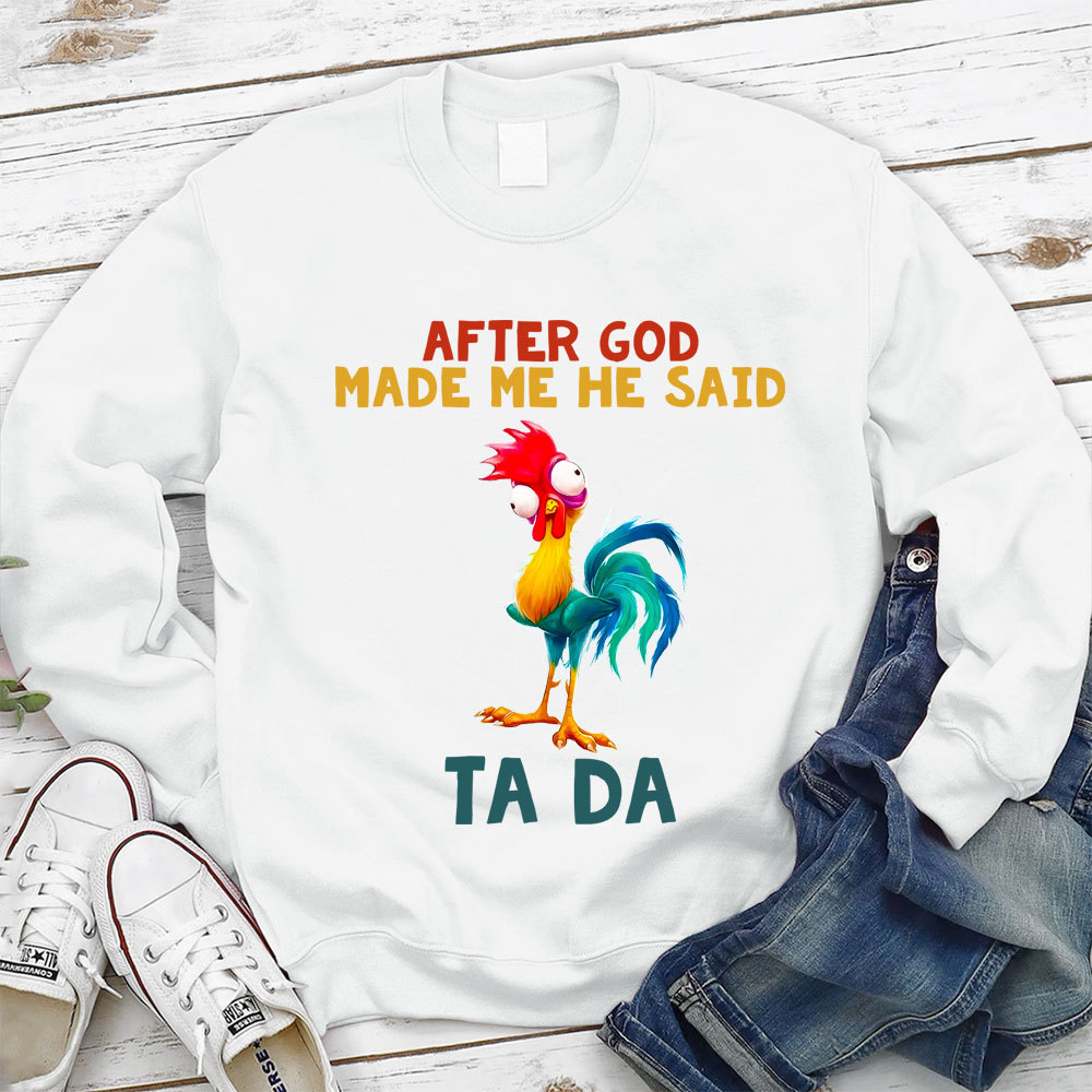 After God Made Me He Said Ta Da Sweatshirt