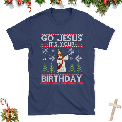 Go Jesus It's Your Birthday Christian Christmas T-Shirt