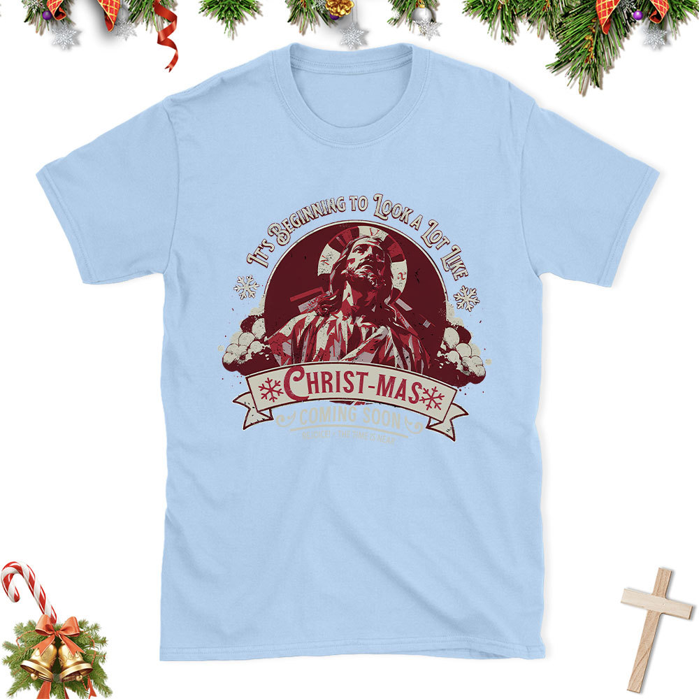 It's Begining To Look A lot like Christian Christmas T-Shirt