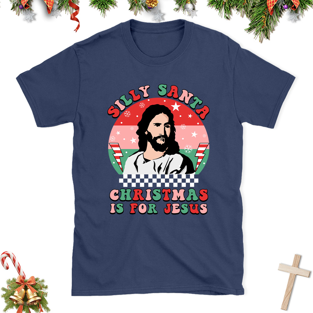 Silly Santa Christmas Is For Jesus Christian Christmas T-Shirt