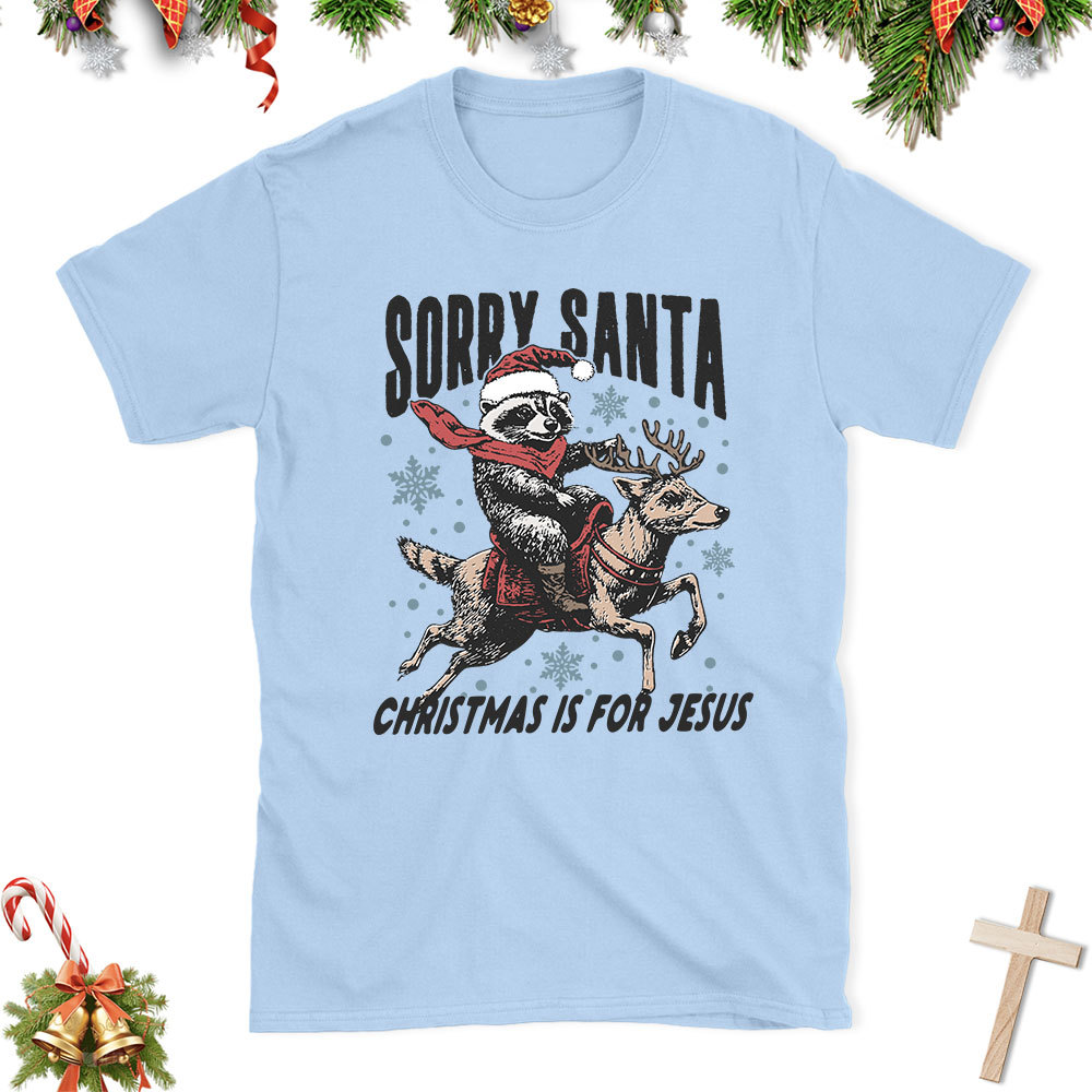 Sorry Santa Is For Jesus Christian Christmas T-Shirt