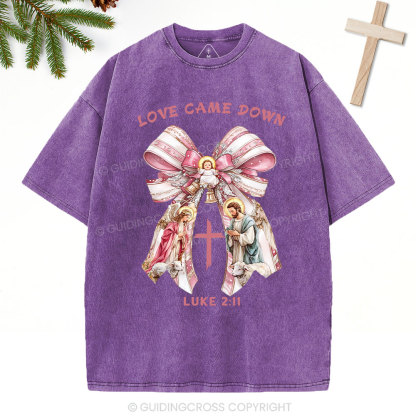 Love Came Down Nativity Christian Christmas Washed T-Shirt