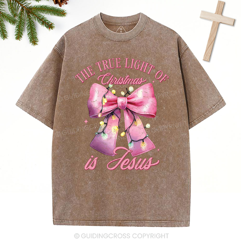 The True Light Of Christmas Is Jesus Christian Christmas Washed T-Shirt
