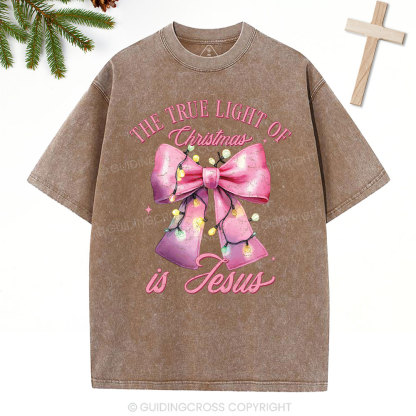 The True Light Of Christmas Is Jesus Christian Christmas Washed T-Shirt