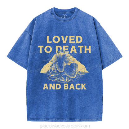 Loved To Death And Back Christian Washed T-Shirt