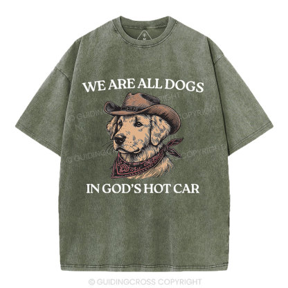 We Are All Dogs In God's Hot Car Christian Washed T-Shirt