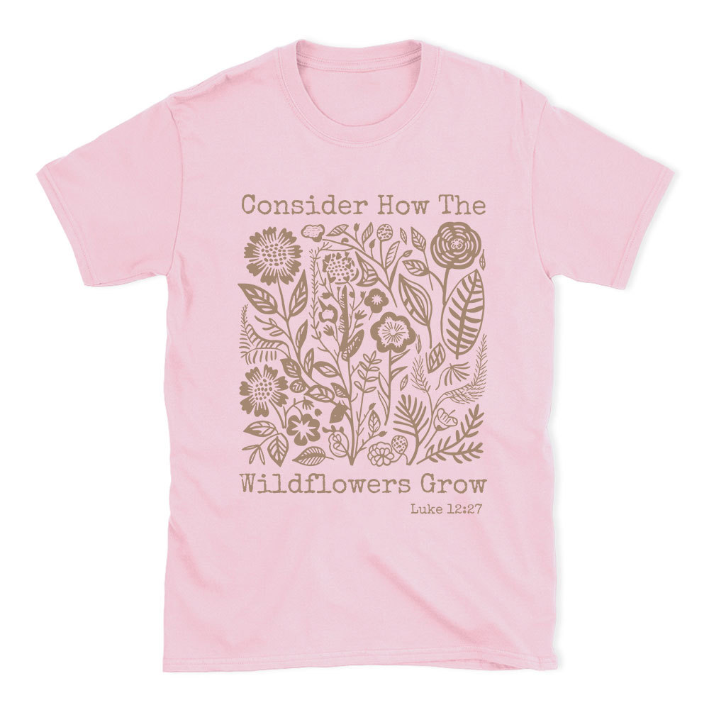 Consider How The Wildflowers Grow Christian T-Shirt