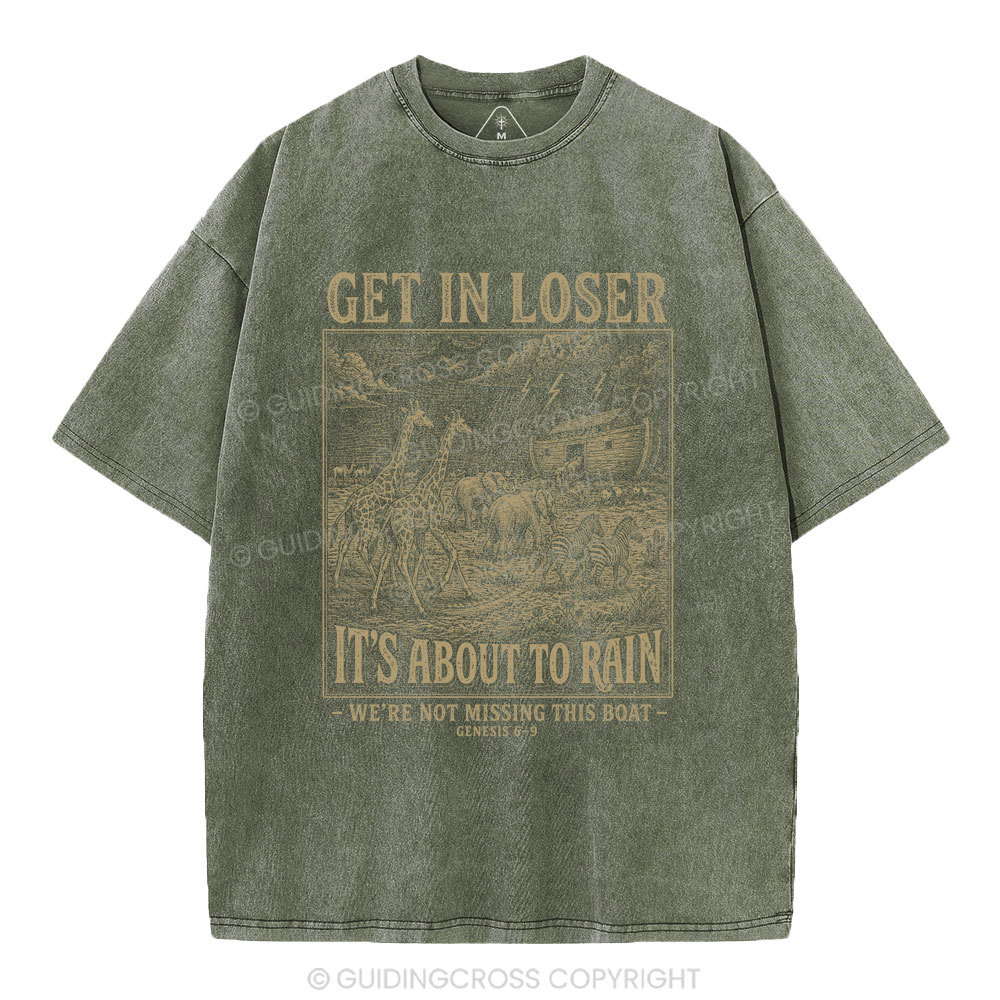 Get In Loser It's About To Rain Christian Washed T-Shirt