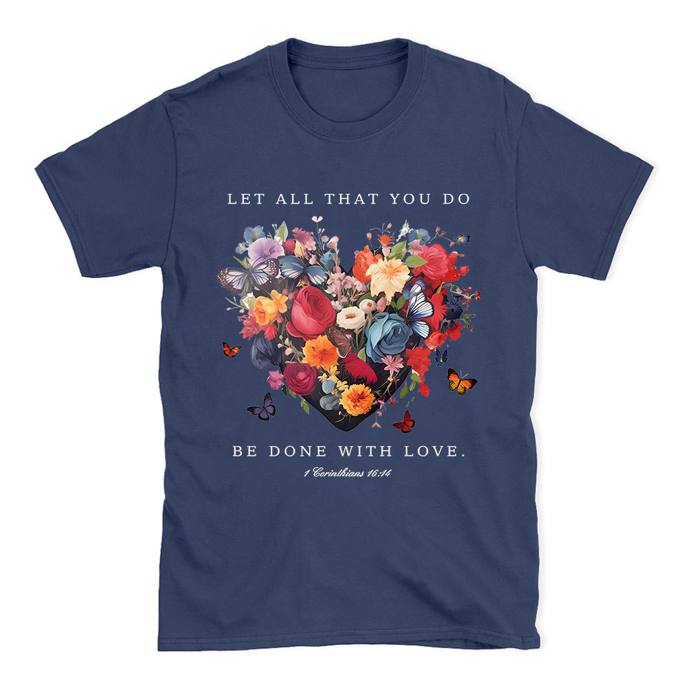 Let All That You Do Be Done With Love Christian T-Shirt