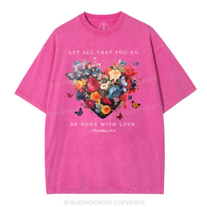 Let All That You Do Be Done With Love Christian Washed T-Shirt