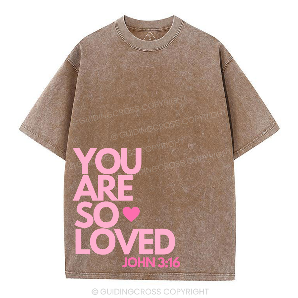 You Are So Loved Christian Washed T-Shirt