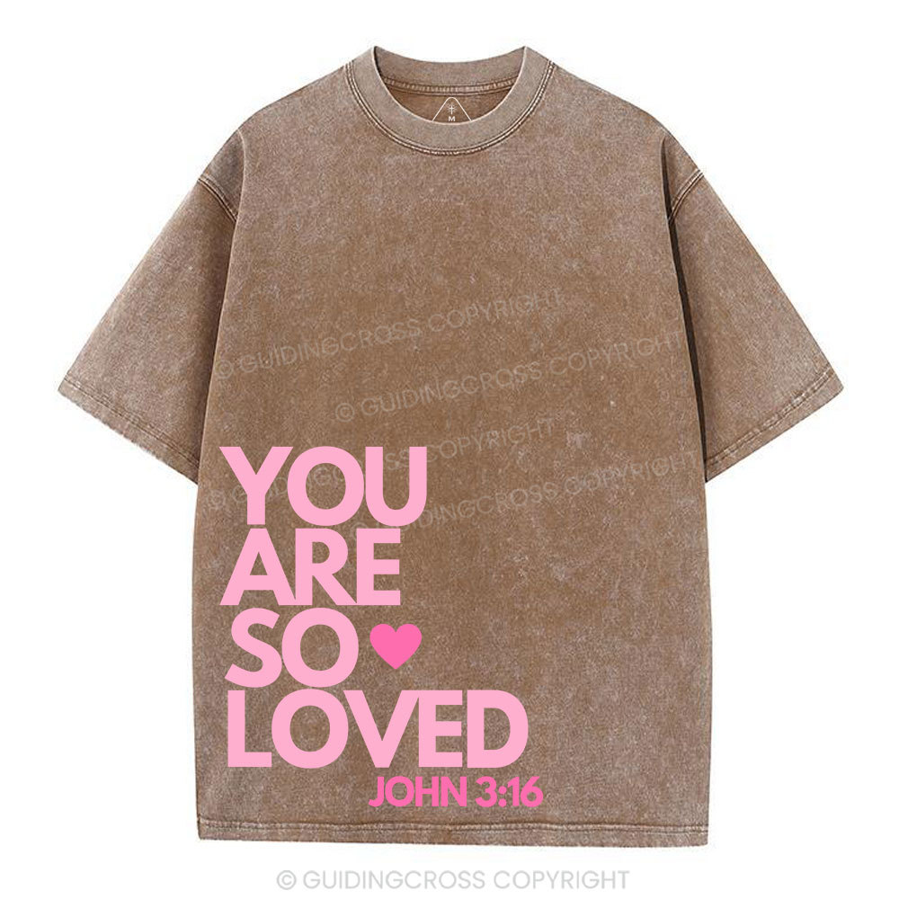 You Are So Loved Christian Washed T-Shirt
