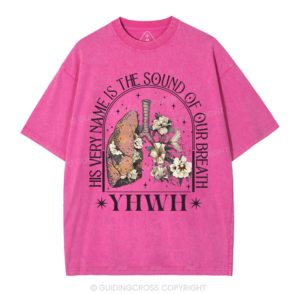 YHWH His Very Name Is The Sound Of Our Breath Christian Washed T-Shirt