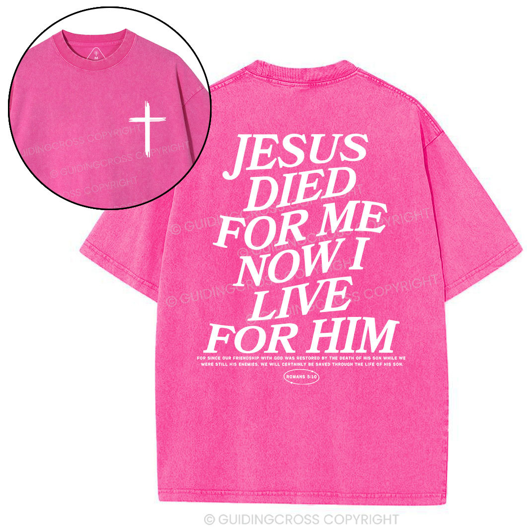 Jesus Died For Me Now I Live For Him Christian Washed T-Shit