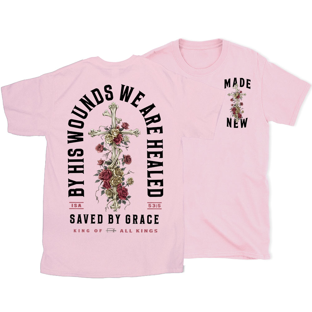 By His Wounds We Are Healed Christian T-Shirt