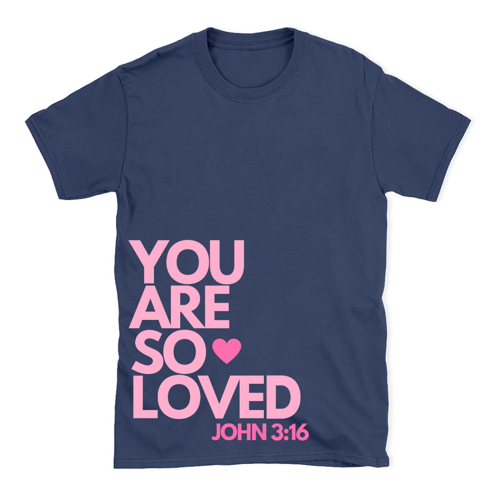 You Are So Loved Christian T-Shirt