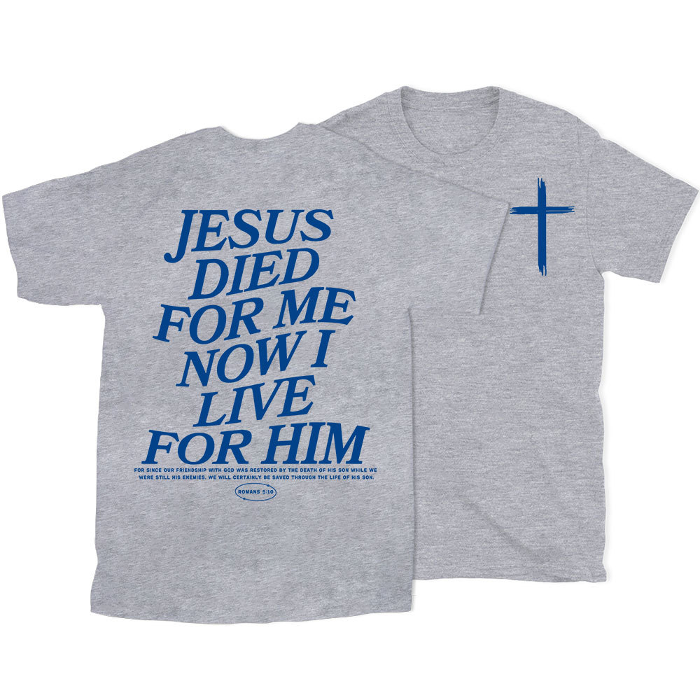 Jesus Died For Me Now I Live For Him Christian T-Shirt