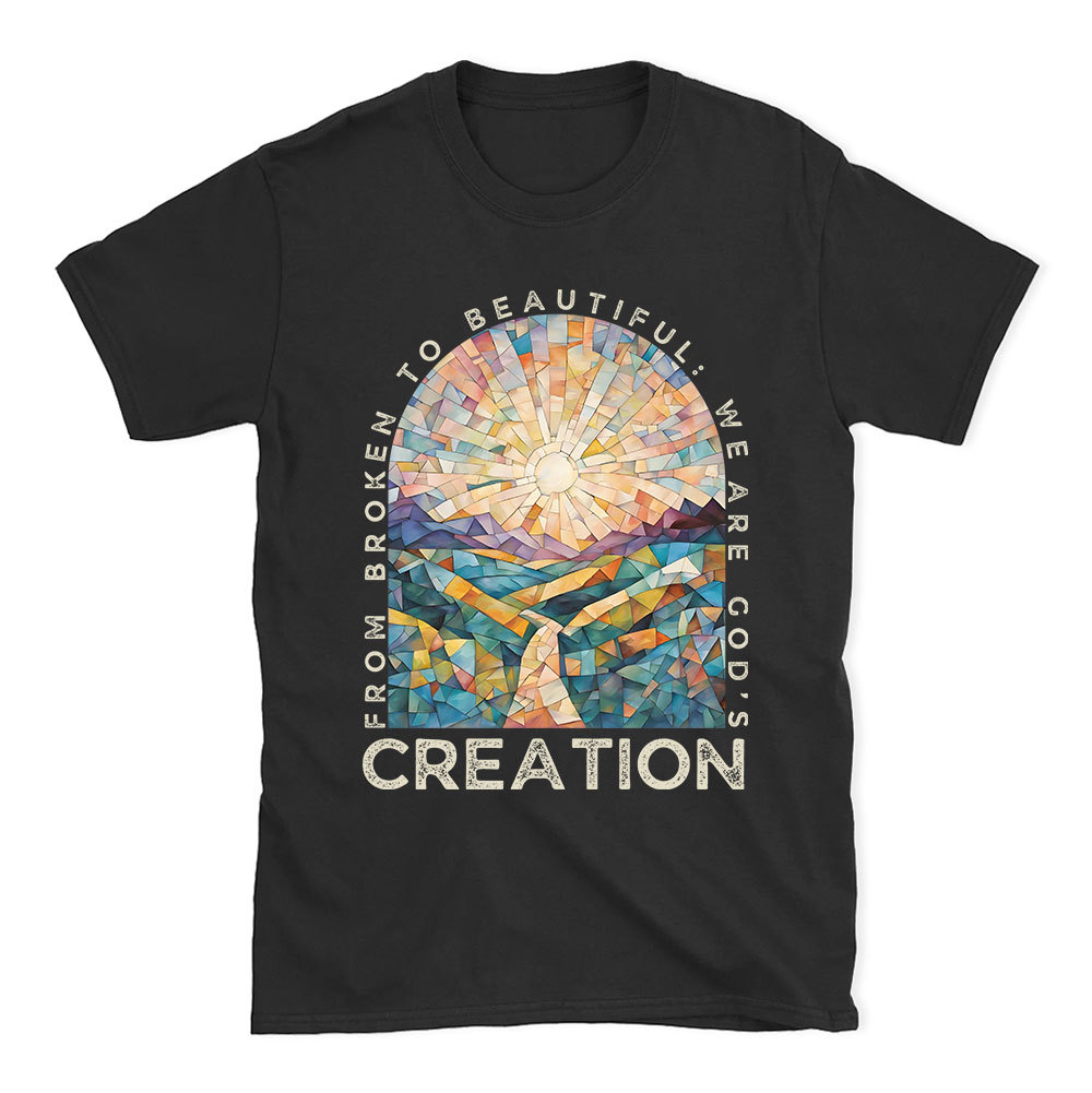 From Broken To Beautiful Christian T-Shirt