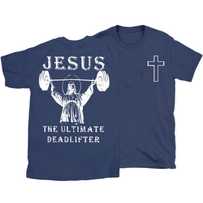 Jesus The Ultimate Deadlifter Christian T-Shirt