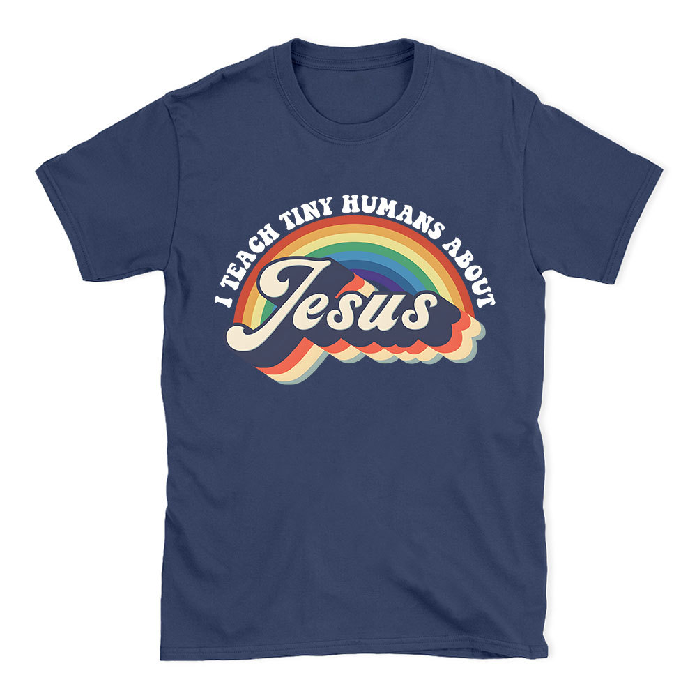 I Teach Tiny Humans About Jesus Rainbow Christian T-Shirt