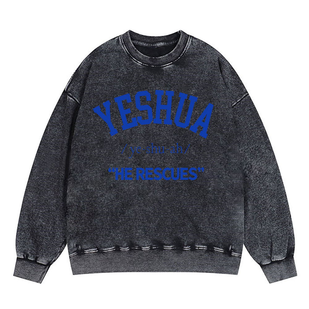 Yeshua He Rescues Christian Washed Sweatshirt