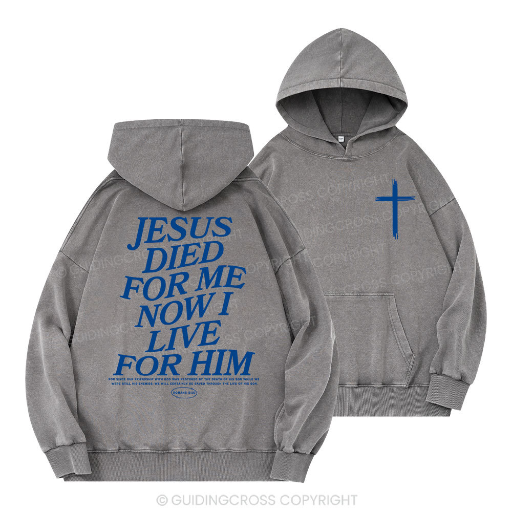 Jesus Died For Me Now I Live For Him Christian Washed Hoodie 