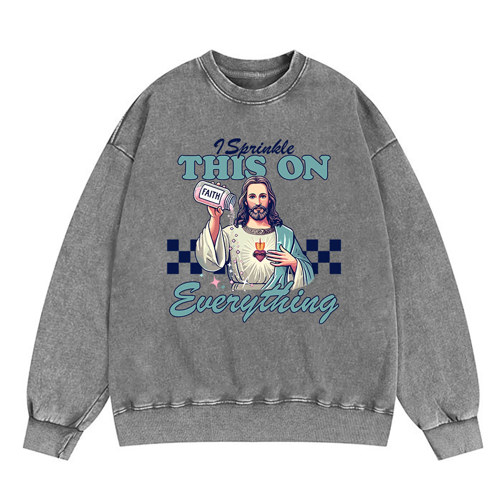 Jesus Sprinkle Faith On Everything Christian Washed Sweatshirt