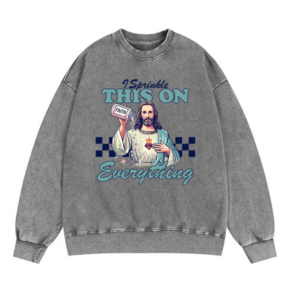 Jesus Sprinkle Faith On Everything Christian Washed Sweatshirt