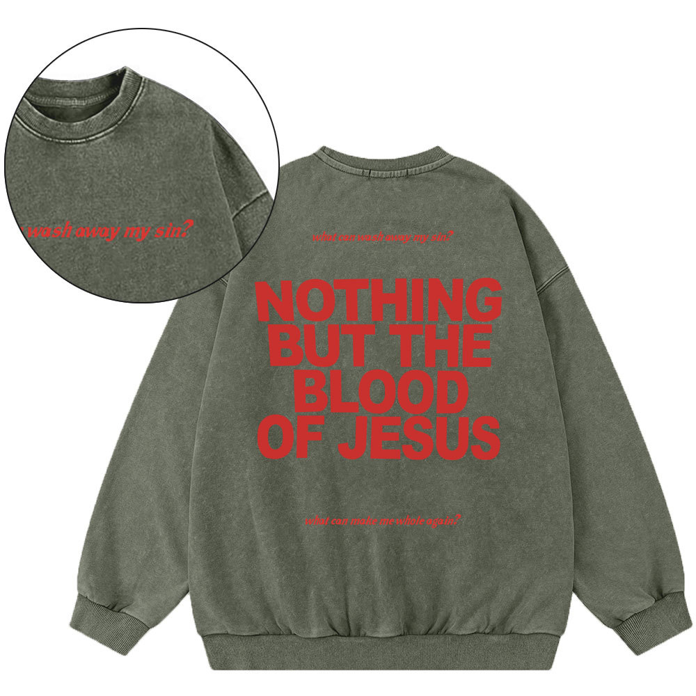 Nothing But The Blood Of Jeuss Christian Washed Sweatshirt