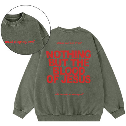 Nothing But The Blood Of Jeuss Christian Washed Sweatshirt