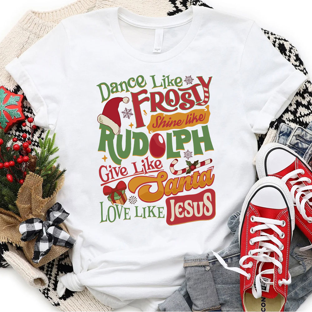 Dance Like Frosty Shine Like Rudolph Christian T-Shirt