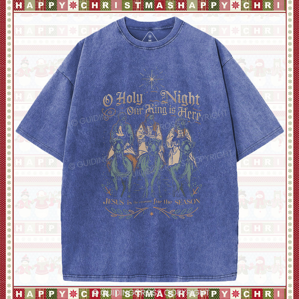 O Holy Night Our King Is Here Christmas Christian Washed T-Shirt